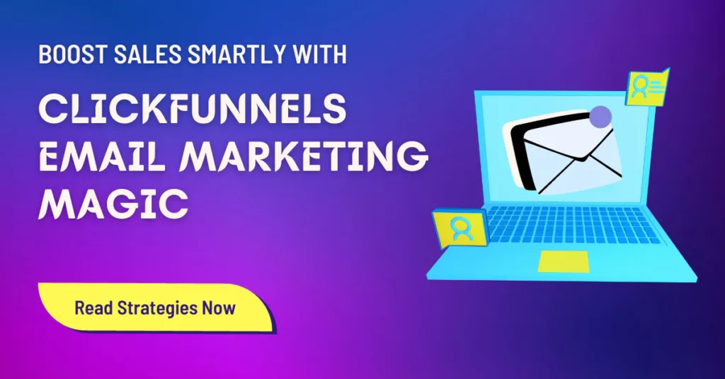ClickFunnels Email Marketing Magic: Boost Sales Smartly